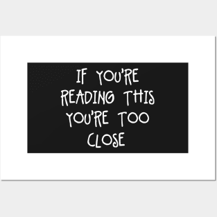 If Youre Reading This Youre Too Close - Pretty Simple Fun Words Posters and Art